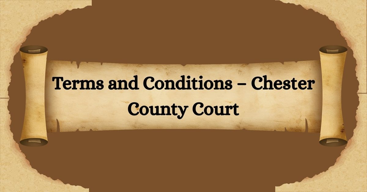 Terms-and-Conditions-–-Chester-County-Court